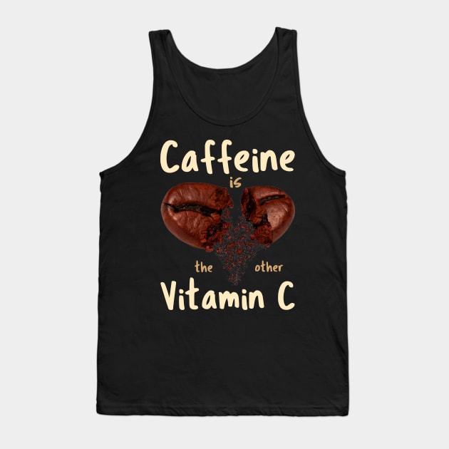 Caffeine Is The Other Vitamin C Tank Top by Creative Brain